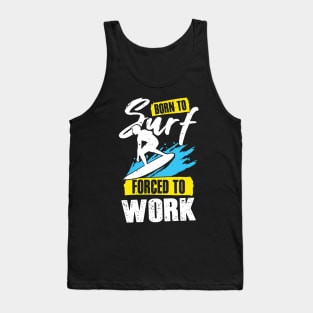 Born To Surf Forced To Work Surfing Surfer Gift Tank Top